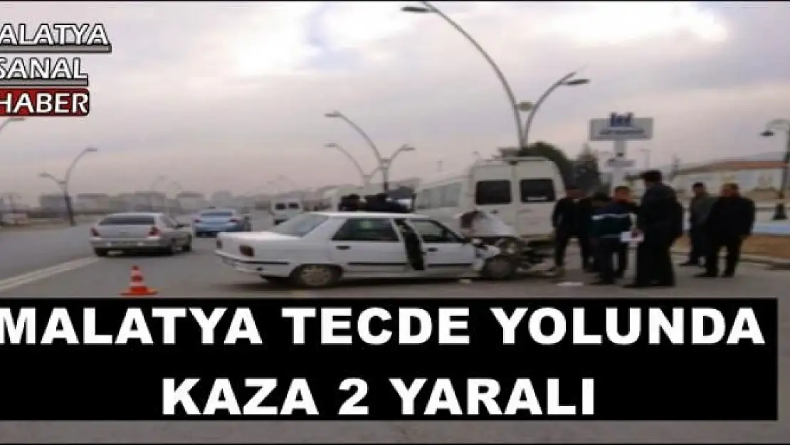 MALATYA TECDE YOLUNDA  KAZA 2 YARALI