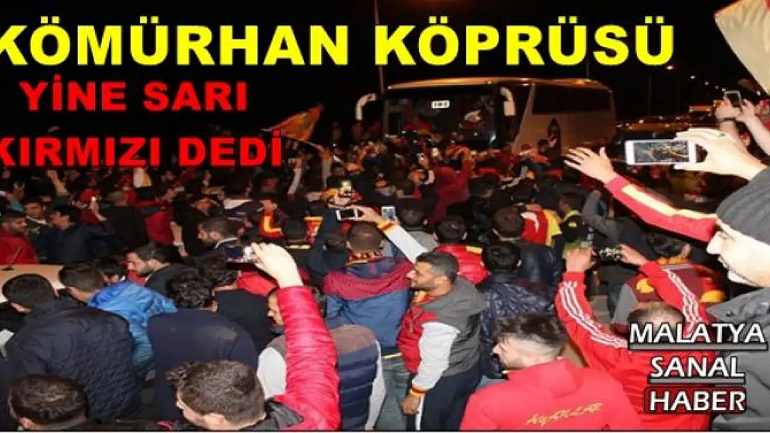 KÖMÜRHAN KÖPRÜSÜ YİNE SARI  KIRMIZI DEDİ