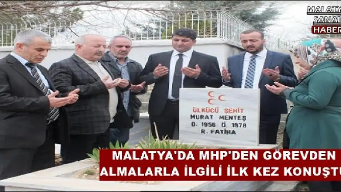  MALATYA'DA MHP'DEN GÖREVDEN  ALMALARLA İLGİLİ İLK KEZ KONUŞTU