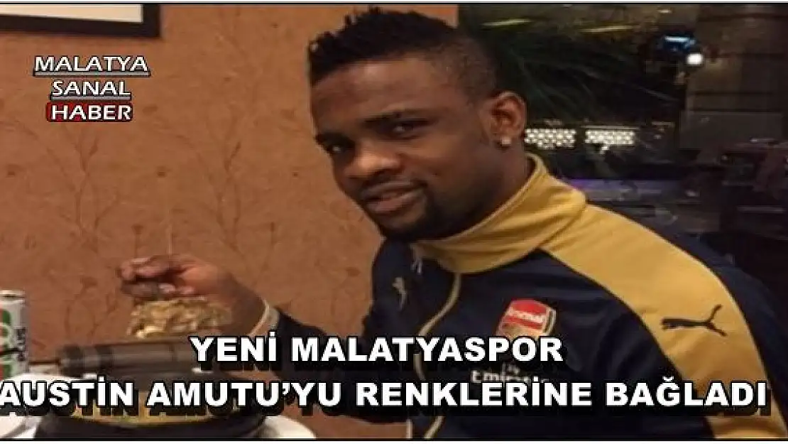 YENİ MALATYASPOR AUSTİN AMUTU´YU RENKLERİNE BAĞLADI