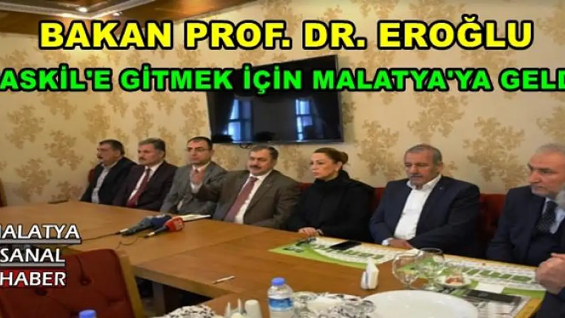 BAKAN PROF. DR. EROĞLU BASKİL'E GİTMEK İÇİN MALATYA'YA GELDİ