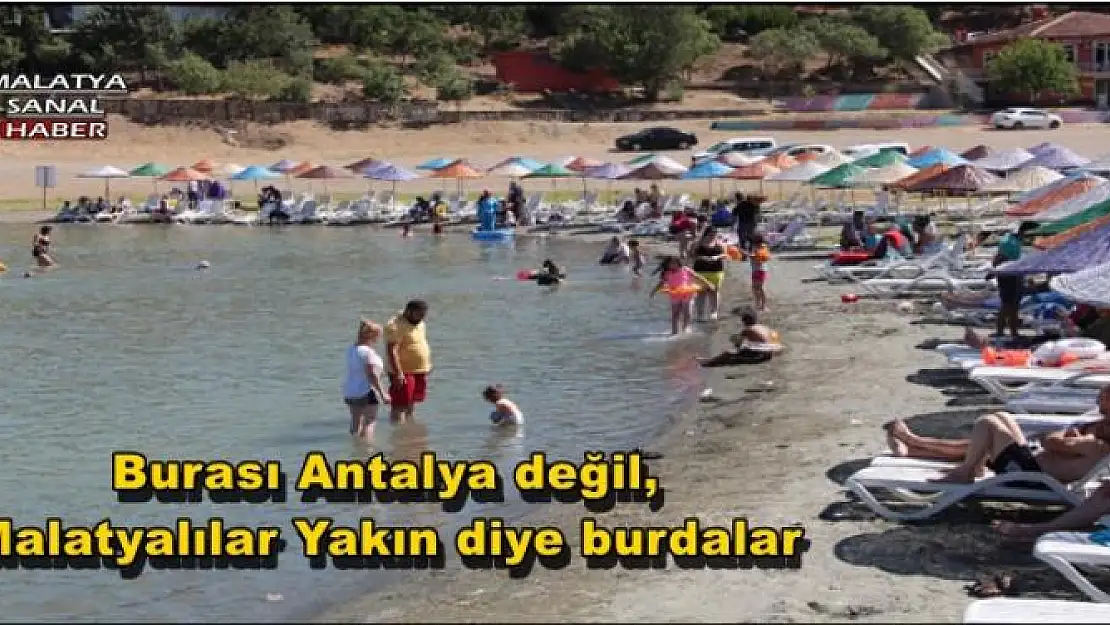 Burası Antalya değil, Malatyalılar Yakın diye burdalar!