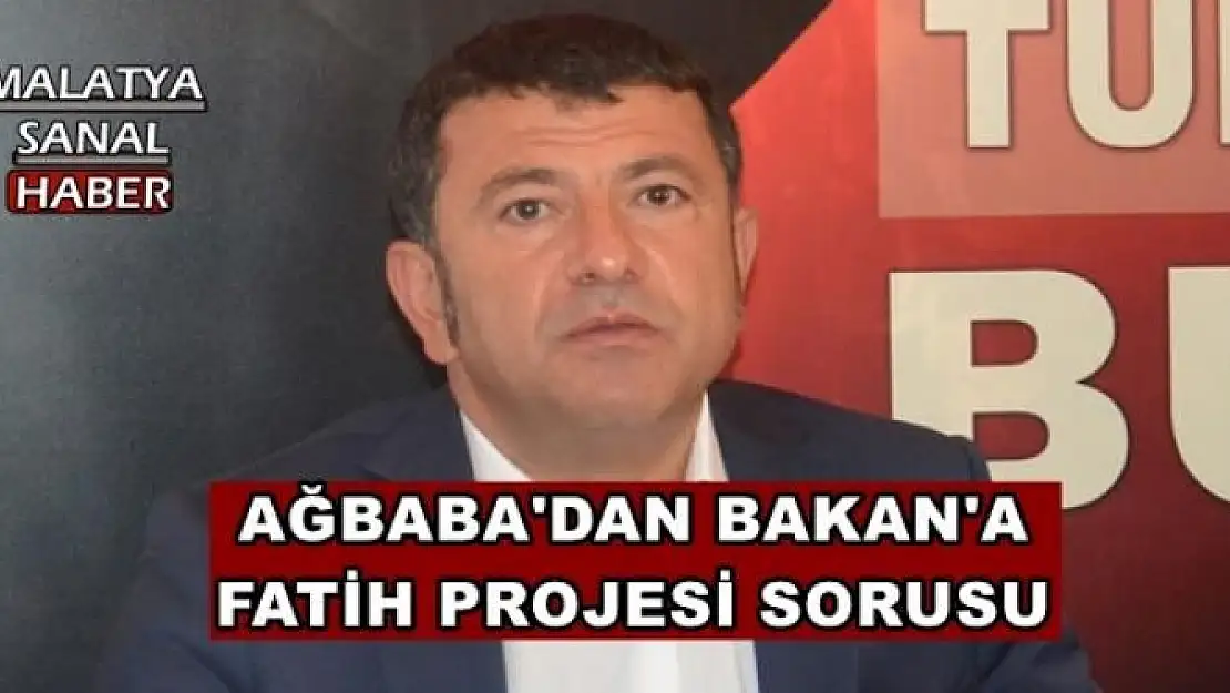 AĞBABA'DAN BAKAN'A FATİH PROJESİ SORUSU
