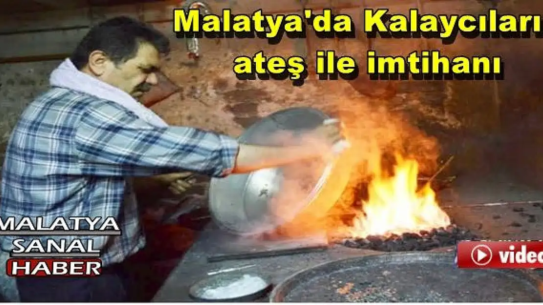 Malatya'da Kalaycıların ateş ile imtihanı