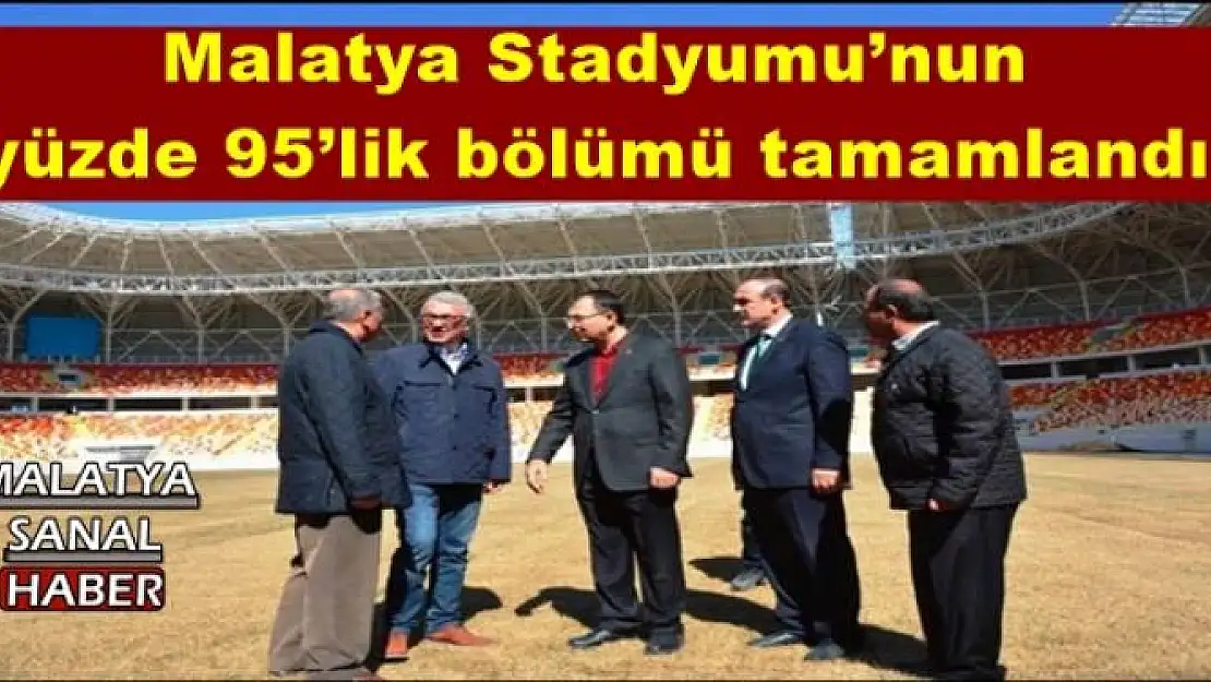 Malatya Stadyumu´nun  yüzde 95´lik bölümü tamamlandı