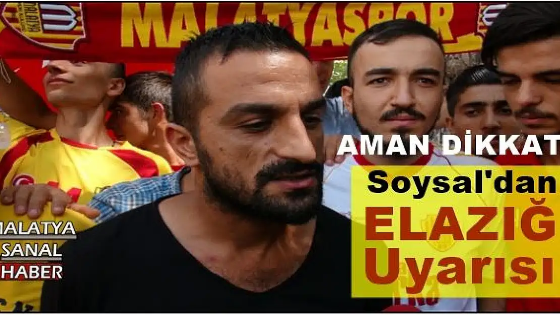SOSYAL'DAN ELAZIĞ UYARISI