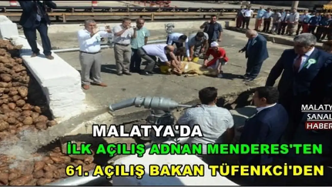 MALATYA'DA İLK AÇILIŞ ADNAN MENDERES'TEN 61. AÇILIŞ BAKAN TÜFENKCİ'DEN