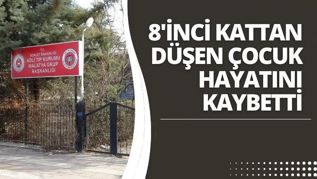 8'inci kattan düşen çocuk hayatını kaybetti