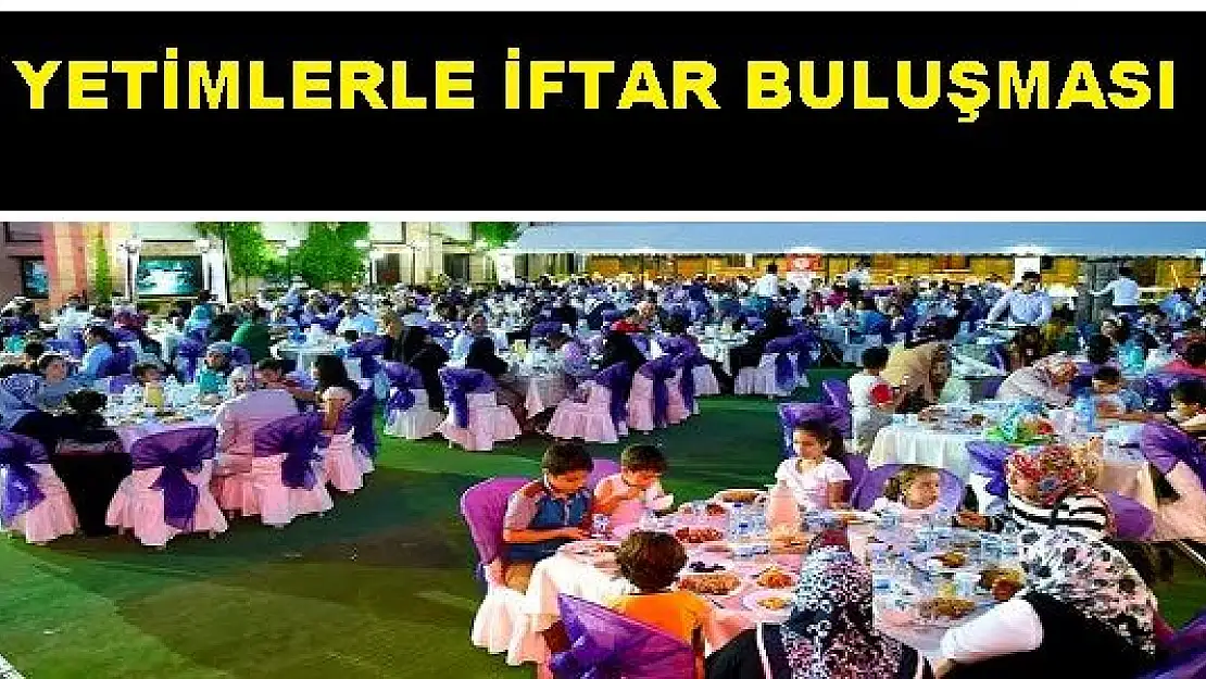 YETİMLERLE İFTAR BULUŞMASI
