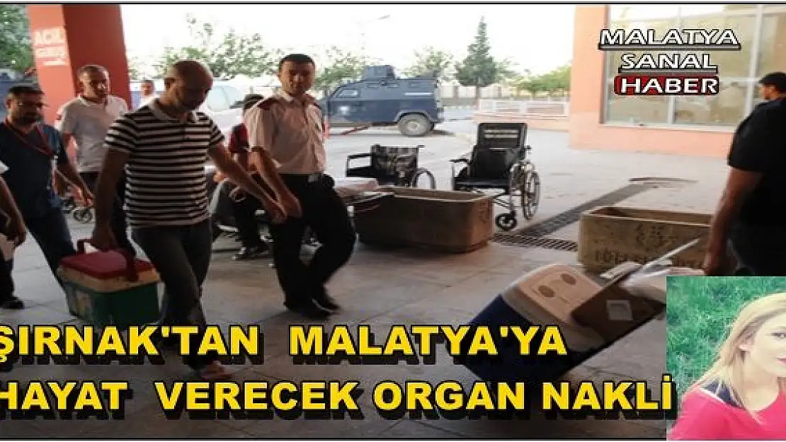 ŞIRNAK'TAN  MALATYA'YA HAYAT  VERECEK ORGAN NAKLİ