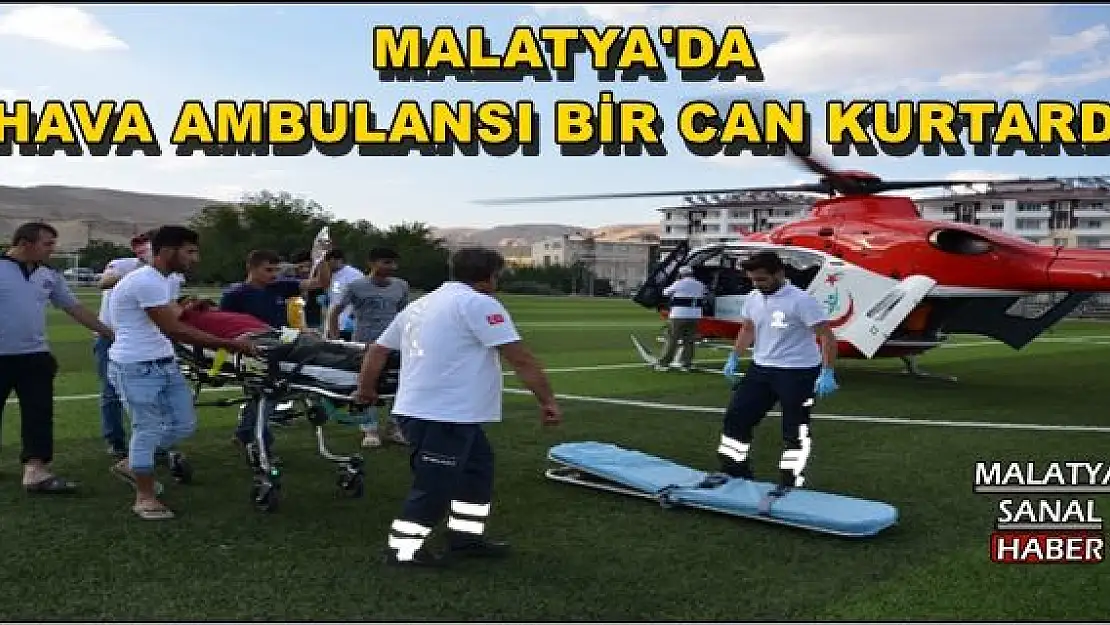 MALATYA'DA HAVA AMBULANSI BİR CAN KURTARDI