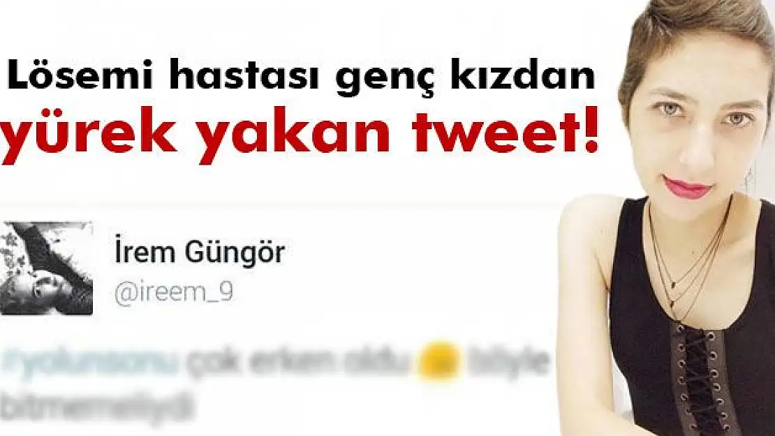 LÖSEMİ HASTASI GENÇ KIZIN TWEETİ HERKESİ AĞLATTI