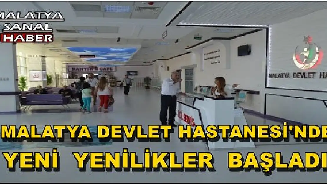  MALATYA DEVLET HASTANESİ'NDE YENİ  YENİLİKLER  BAŞLADI