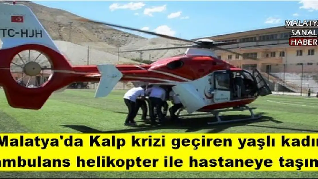 Malatya'da Kalp krizi geçiren yaşlı kadın  ambulans helikopter ile hastaneye taşındı