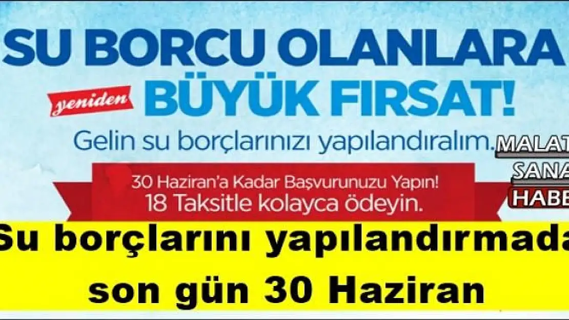 Malatya'da Su borçlarını yapılandırmada  son gün 30 Haziran