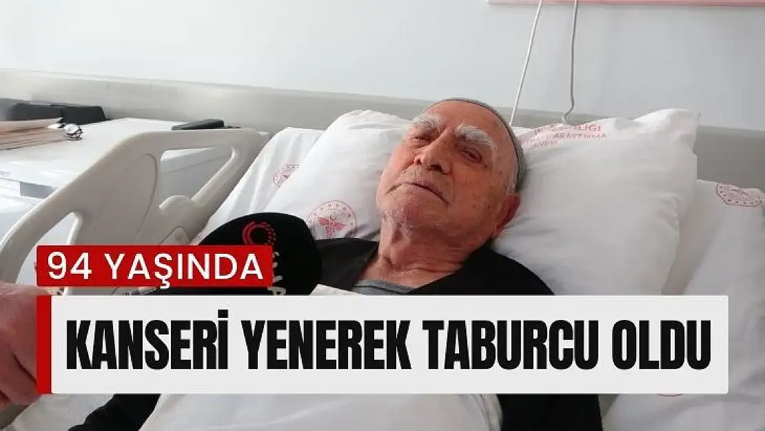 94 yaşında kanseri yenerek taburcu oldu