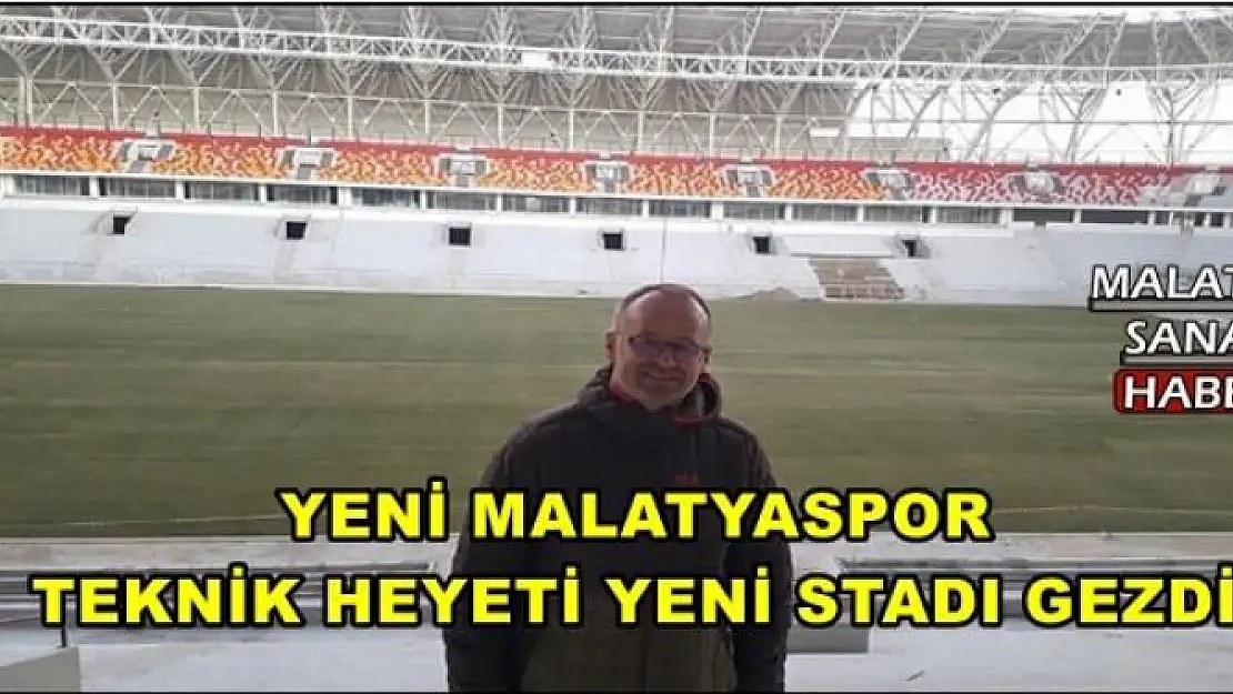 YENİ MALATYASPOR TEKNİK HEYETİ YENİ STADI GEZDİ