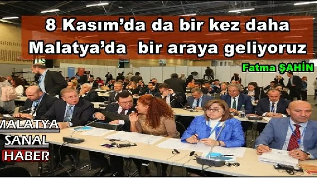 8 Kasım´da da bir kez daha  Malatya´da  bir araya geliyoruz