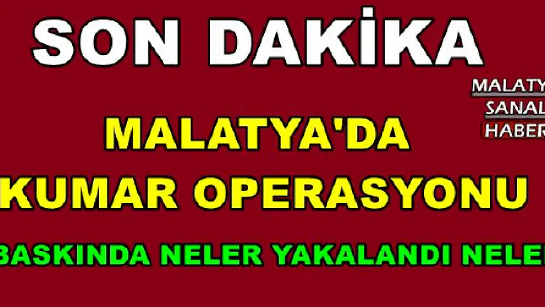 MALATYA'DA  KUMAR OPERASYONU