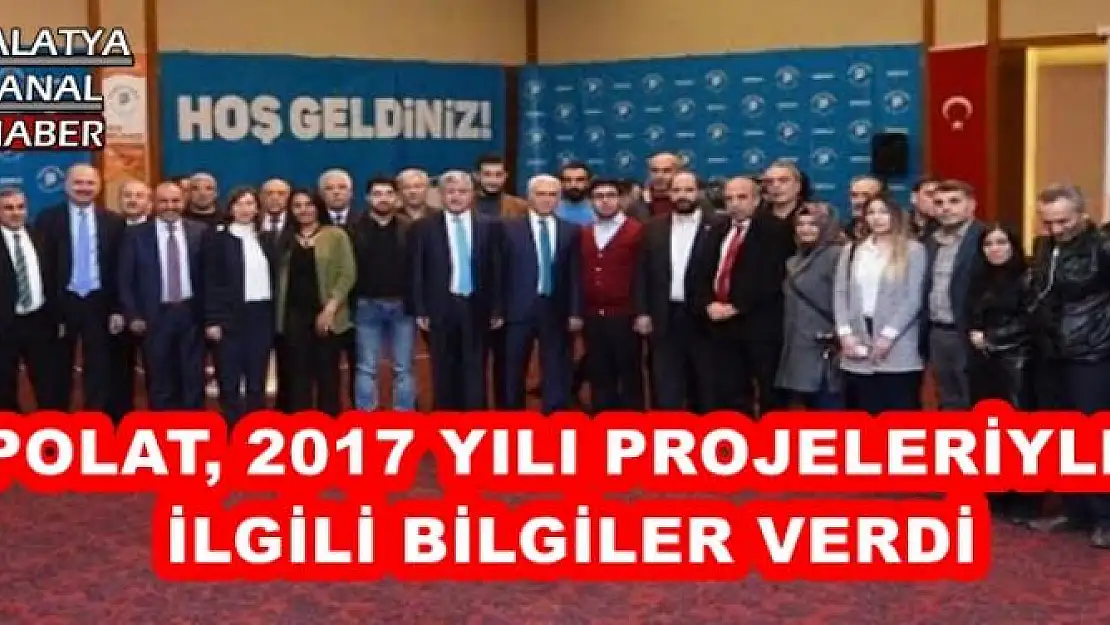 POLAT, 2017 YILI PROJELERİYLE  İLGİLİ BİLGİLER VERDİ