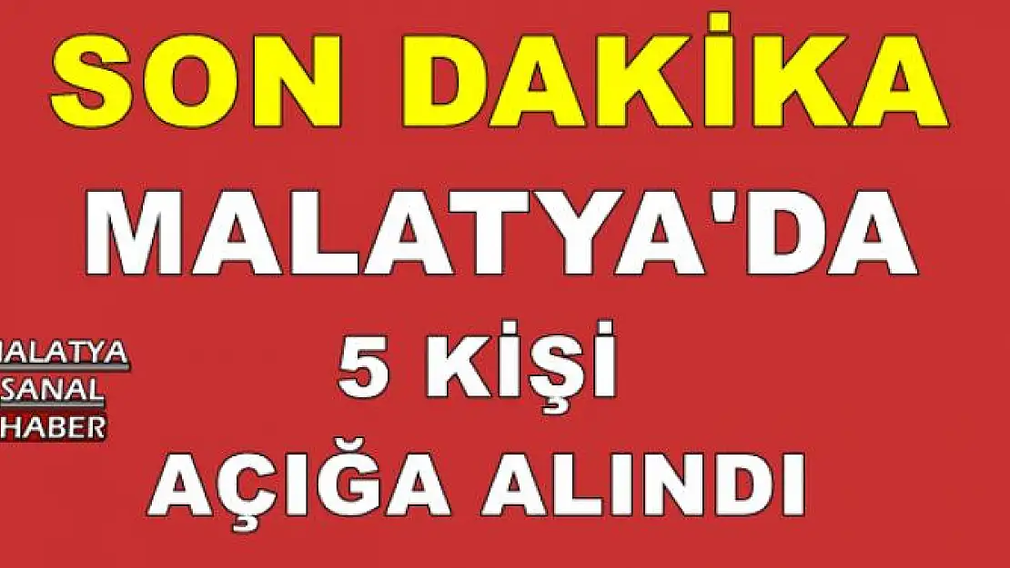 Malatya'da 5 kişi açığa alındı