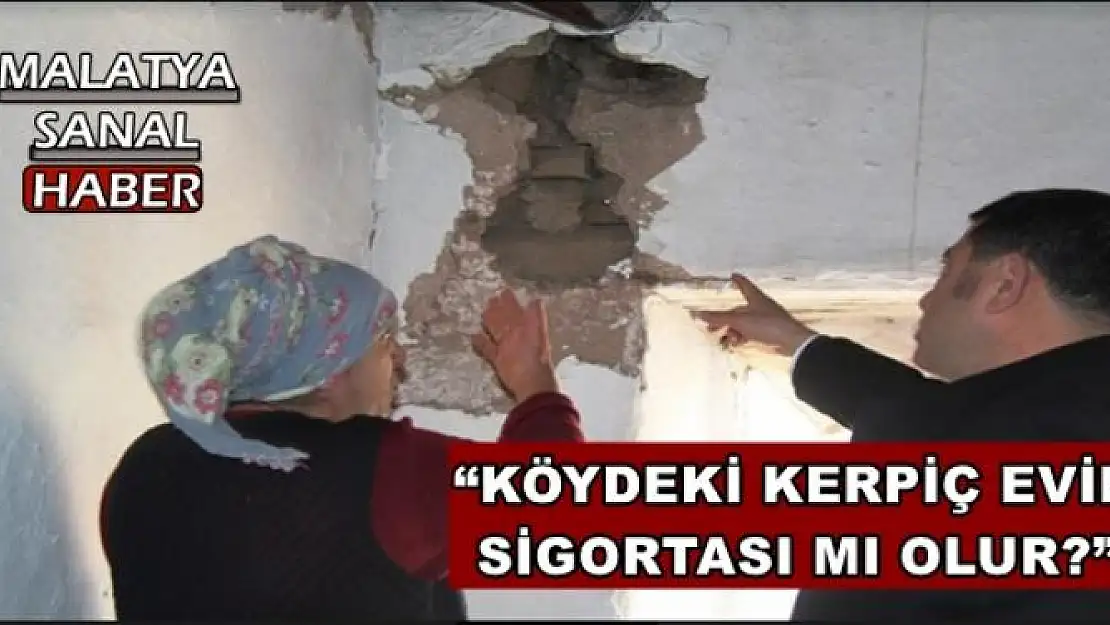 'AĞBABA KÖYDEKİ KERPİÇ EVİN SİGORTASI MI OLUR?'''''