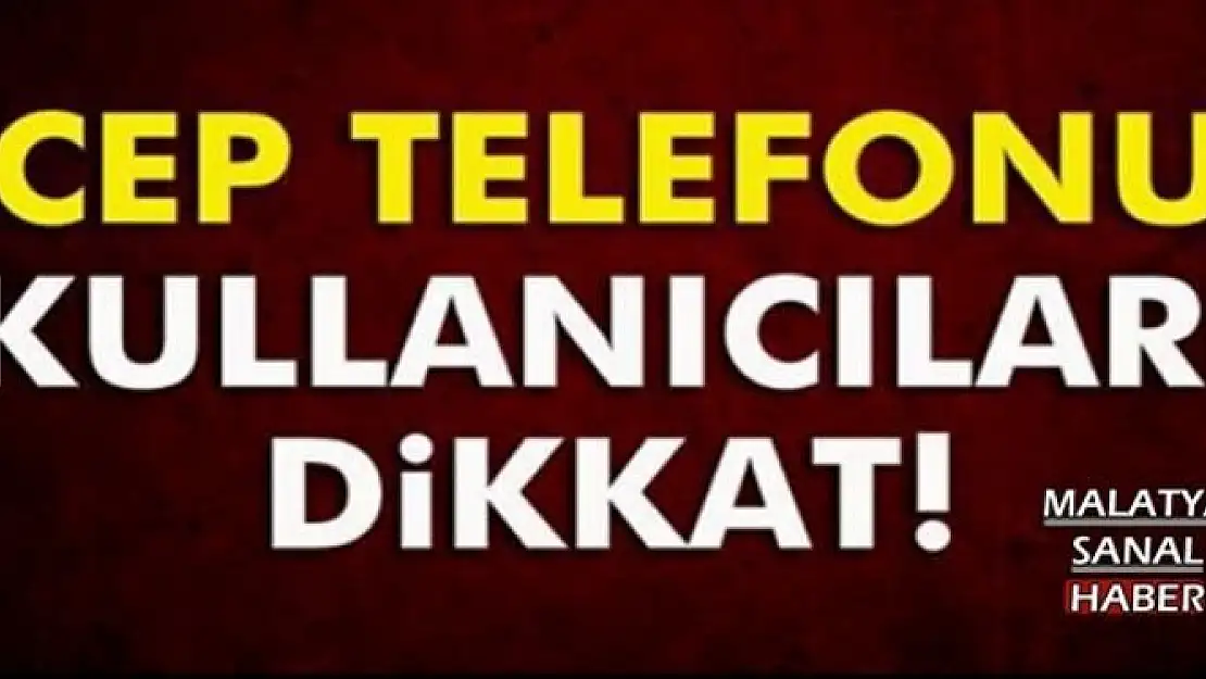 Cep telefonu kullanıcıları dikkat