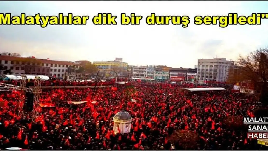 ''Malatyalılar dik bir duruş sergiledi''