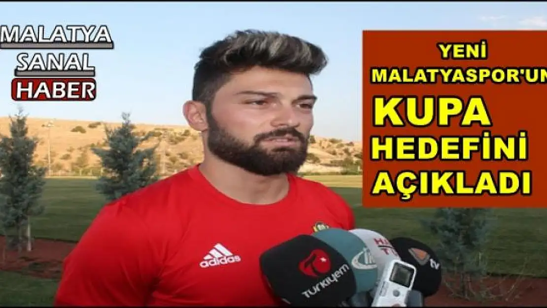 YENİ MALATYASPOR'UN KUPA HEDEFİNİ AÇIKLADI