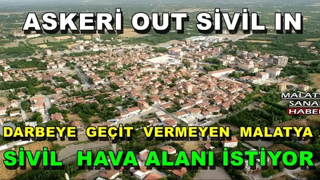 DARBEYE  GEÇİT  VERMEYEN  MALATYA SİVİL  HAVA ALANI İSTİYOR