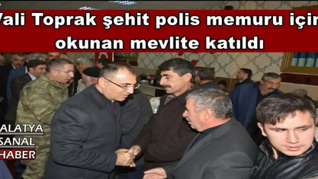Vali Toprak şehit polis memuru için okunan mevlite katıldı