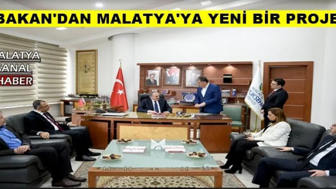 BAKAN'DAN MALATYA'YA YENİ BİR PROJE