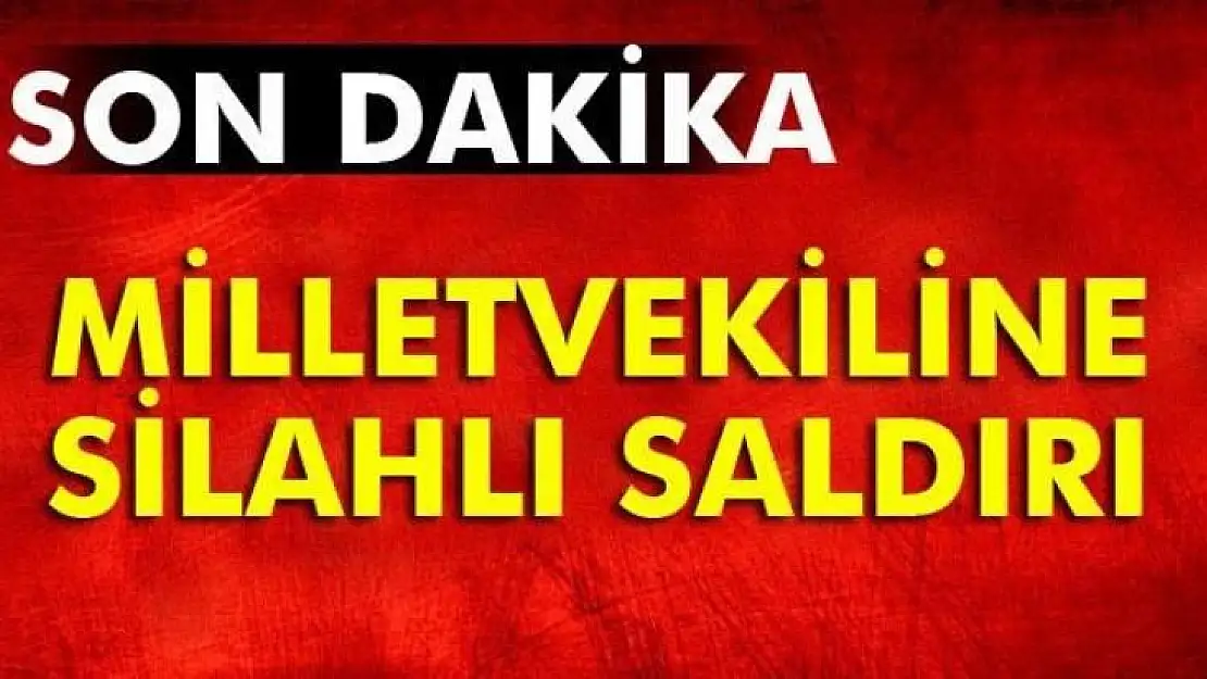 CHP Genel Başkan Yardımcısı'na Silahlı Saldırı