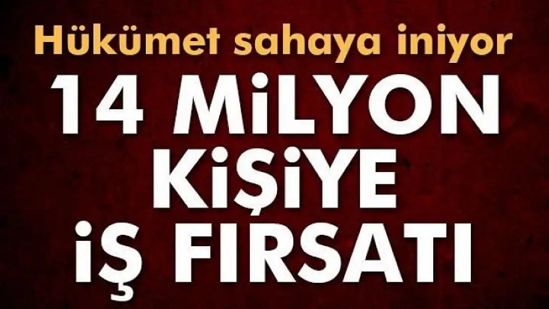 14 milyon kişiye iş fırsatı