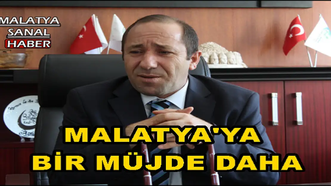 MALATYA'YA  BİR MÜJDE DAHA
