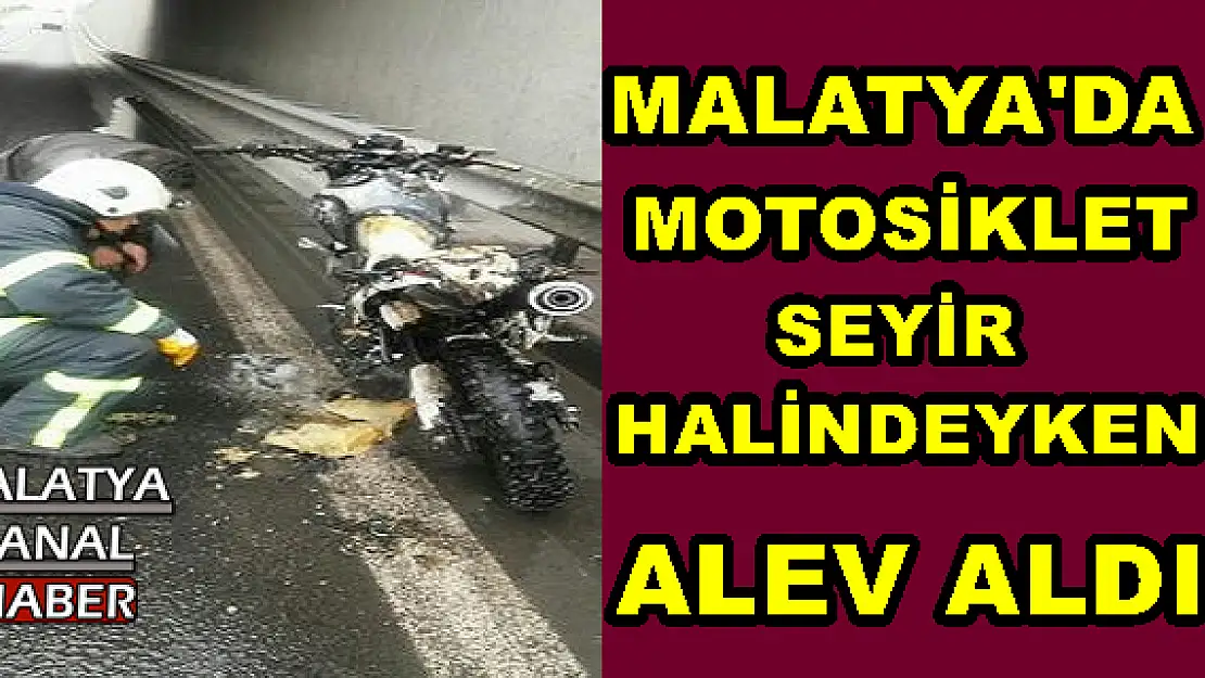 MALATYA'DA MOTOSİKLET SEYİR HALİNDEYKEN ALEV ALDI