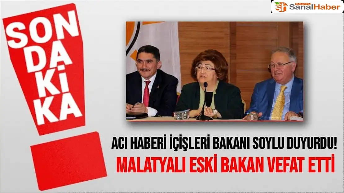 Acı haberi İçişleri Bakanı Soylu duyurdu!  Malatyalı eski Bakan vefat etti