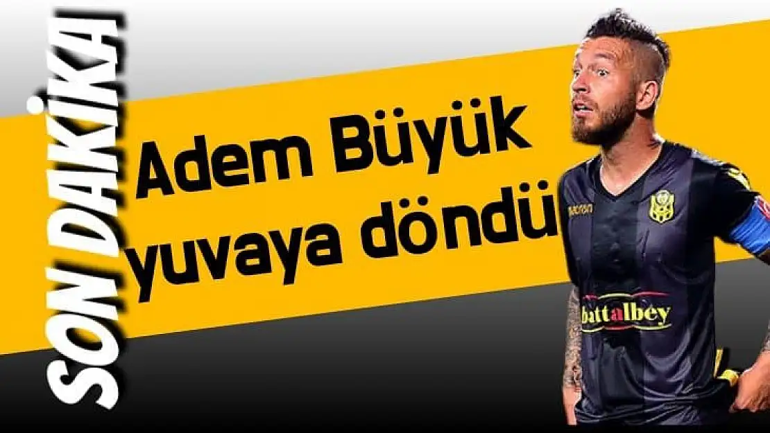 Adem Büyük yuvaya döndü