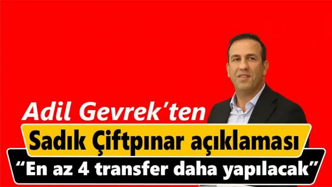 Adil Gevrek´ten, Sadık Çiftpınar açıklaması