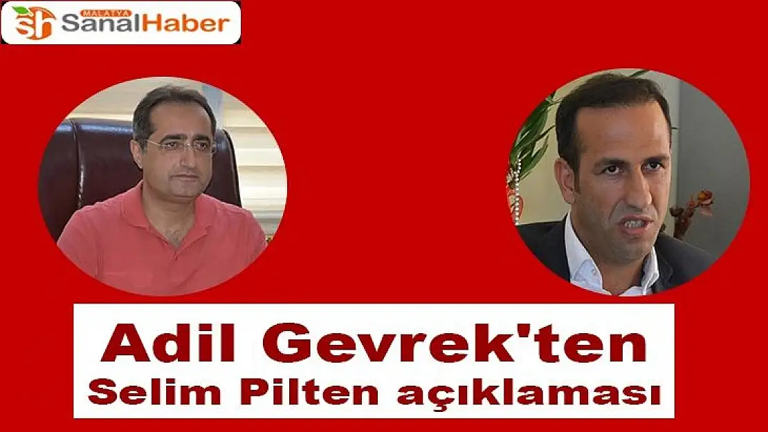 Adil Gevrek´ten Selim Pilten açıklaması