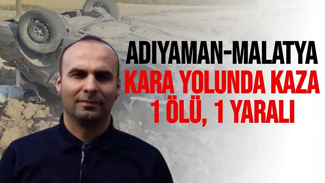 Adıyaman-Malatya kara yolunda kaza