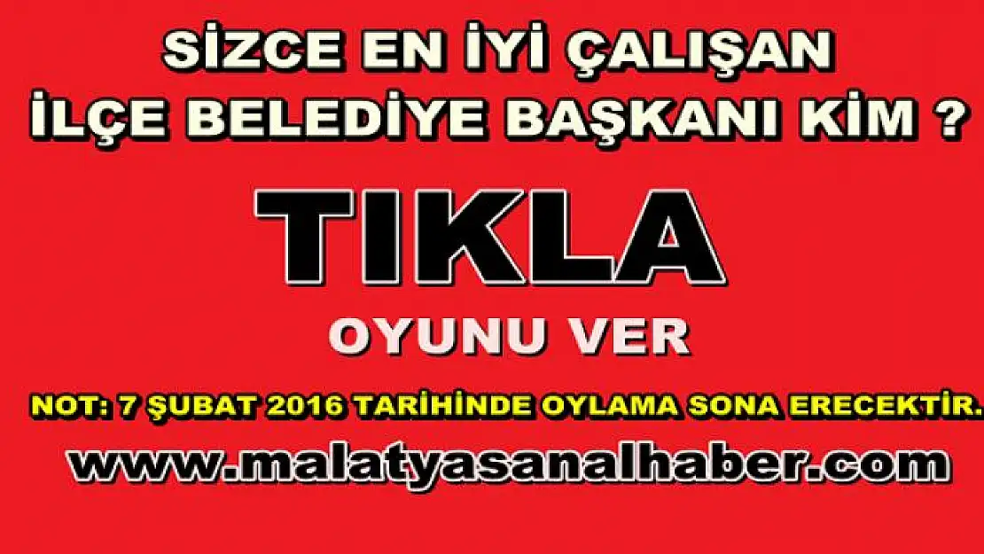 Sizce  2016 Yılının Malatya'nın  En İyi Çalışan İlçe Belediye Başkanı