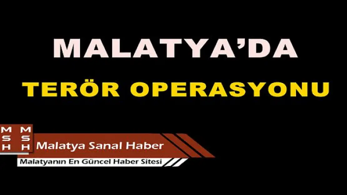 MALATYA´DA TERÖR OPERASYONU: 14 TUTUKLAMA