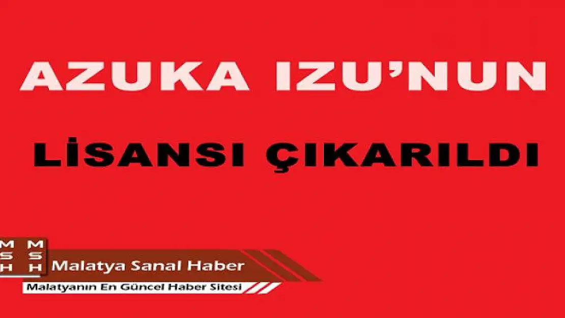 ALİMA YENİ MALATYASPOR, AZUKA IZU´NUN LİSANSINI ÇIKARDI