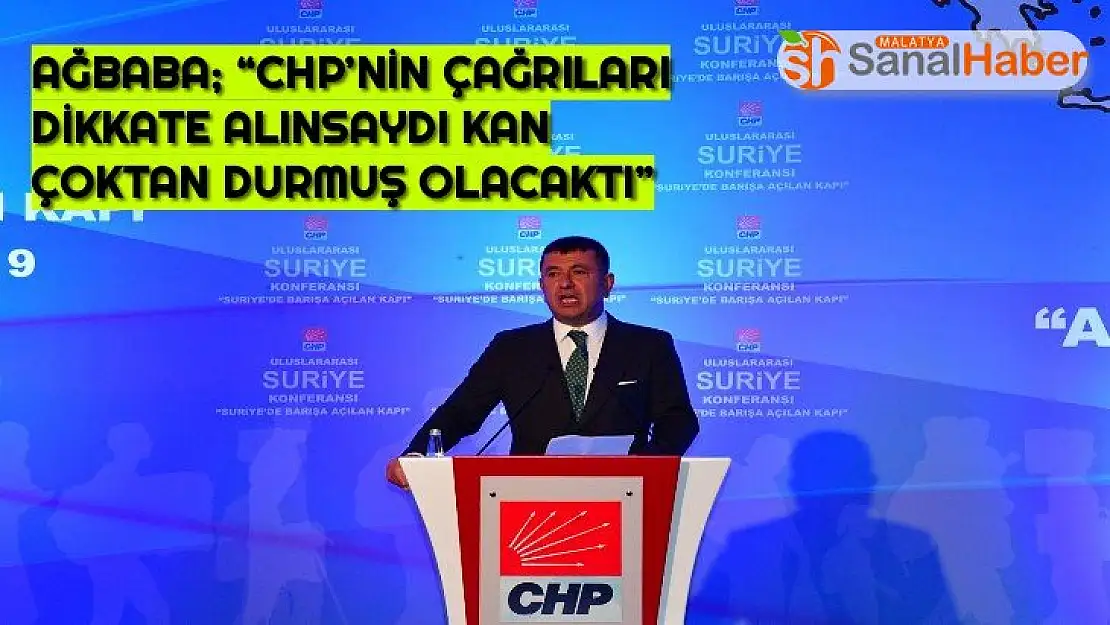 Ağbaba CHP´nin çağrıları dikkate alınsaydı kan çoktan durmuş olacaktı