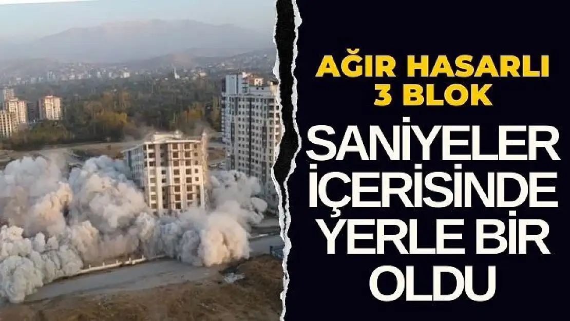 Ağır hasarlı 3 blok saniyeler içerisinde yerle bir oldu