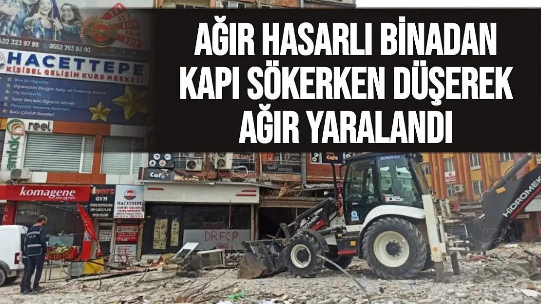 Ağır hasarlı binadan kapı sökerken düşerek ağır yaralandı