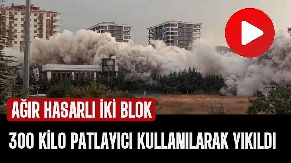 Ağır hasarlı iki blok 300 kilo patlayıcı kullanılarak yıkıldı