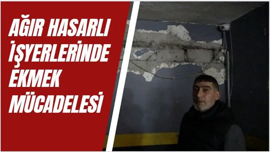 Ağır hasarlı işyerlerinde ekmek mücadelesi