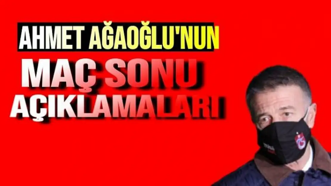 Ahmet Ağaoğlu´nun Maç Sonu Açıklamaları